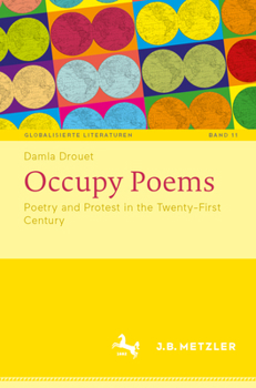 Occupy Poems: Poetry and Protest in the Twenty-First Century (Globalisierte Literaturen. Theorie und Geschichte transnationaler Buchkultur / ... History of Transnational Book Culture, 11)