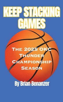 Paperback Keep Stacking Games: The 2025 OKC Thunder Championship Season Book