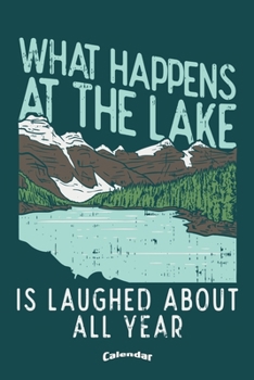 Paperback What Happens At The Lake: Funny Calendar, Diary or Journal Gift for Outdoors, Adventure, Nature and Mountain Lovers, Campers, Hikers, Camping, K Book