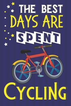 The Best Days Are Spent Cycling: Cycling Gifts for Women & Men: Line Paperback Notebook or Journal