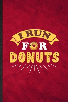 I Run for Donuts: Funny Blank Lined Cook Baker Chef Notebook/ Journal, Graduation Appreciation Gratitude Thank You Souvenir Gag Gift, Stylish Graphic 110 Pages