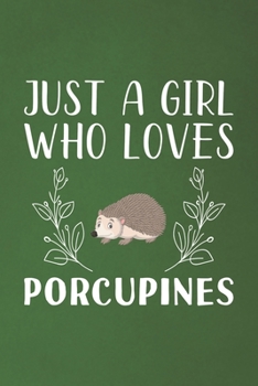 Paperback Just A Girl Who Loves Porcupines: Funny Porcupines Lovers Girl Women Gifts Dot Grid Journal Notebook 6x9 120 Pages Book