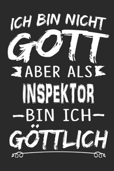 Ich bin nicht Gott aber als Inspektor bin ich göttlich: Notizbuch mit 110 linierten Seiten, Nutzung auch als Dekoration in Form eines Schild bzw. Poster möglich (German Edition)