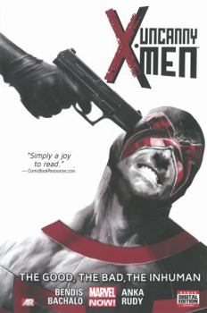 Uncanny X-Men, Volume 3: The Good, The Bad, The Inhuman - Book #3 of the Uncanny X-Men 2013 Collected Editions