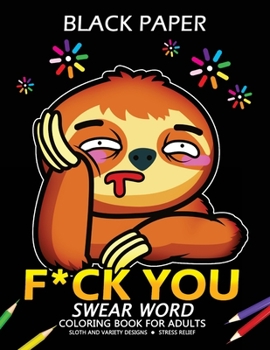 Paperback F*CK You Swear Word Coloring Book for Adults: Sloth Design on Black Background Book