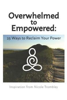 Paperback Overwhelmed to Empowered: : 25 Ways to Reclaim Your Power Book