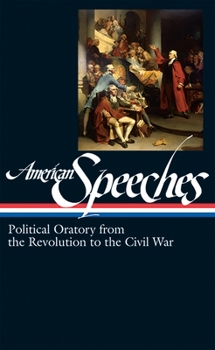 Hardcover American Speeches Vol. 1 (Loa #166): Political Oratory from the Revolution to the Civil War Book