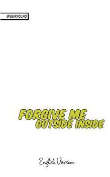 Paperback Forgive me outside inside Book