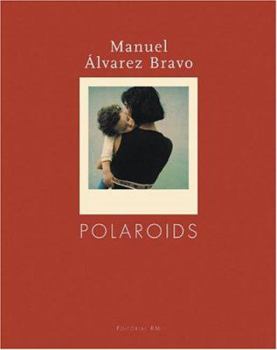 Hardcover Manuel Alvarez Bravo: Polaroids Book