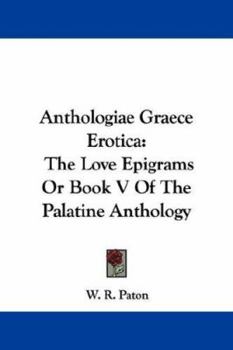 Paperback Anthologiae Graece Erotica: The Love Epigrams Or Book V Of The Palatine Anthology Book