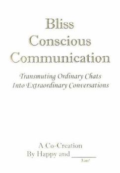 Paperback Bliss Conscious Communication: Transmuting Ordinary Chats Into Extraordinary Conversations Book