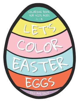 Paperback Let's Color Easter Eggs Coloring Book for Kids ages 1 - 4: 25 Big and Easy Easter Eggs to Color and Draw Your Own Patterns Book