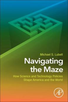 Paperback Navigating the Maze: How Science and Technology Policies Shape America and the World Book