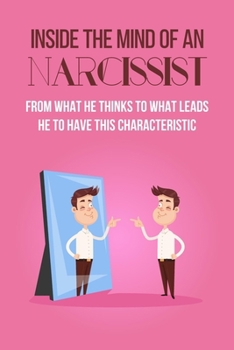 Paperback Inside The Mind Of An Narcissist: From What He Thinks To What Leads He To Have This Characteristic: Dysfunctional Relationships Book