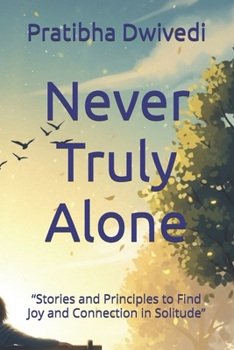 Paperback Never Truly Alone: "Stories and Principles to Find Joy and Connection in Solitude" Book