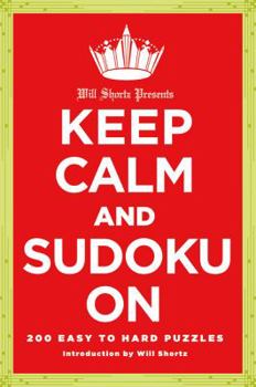 Paperback Will Shortz Presents Keep Calm and Sudoku on: 200 Easy to Hard Puzzles Book