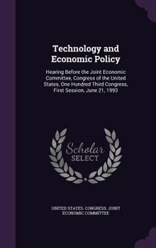Technology and Economic Policy: Hearing Before the Joint Economic Committee, Congress of the United States, One Hundred Third Congress, First Session, June 21, 1993