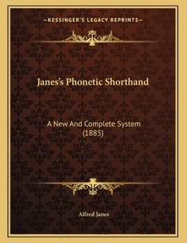 Paperback Janes's Phonetic Shorthand: A New And Complete System (1885) Book