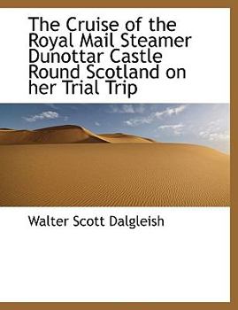 The Cruise of the Royal Mail Steamer Dunottar Castle Round Scotland on Her Trial Trip