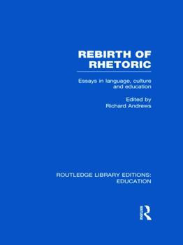 Hardcover Rebirth of Rhetoric (Routledge Library Editions: Education) (Volume 1) Book