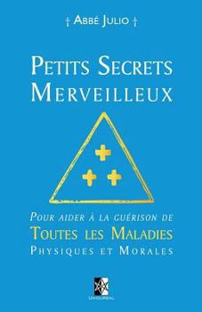 Paperback Petits Secrets Merveilleux: Pour aider ? la gu?rison de Toutes les Maladies Physiques et Morales [French] Book