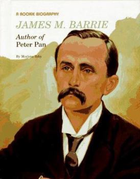 James M. Barrie: Author of Peter Pan - Book  of the Rookie Biography