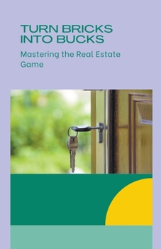 Turn Bricks into Bucks: Mastering the Real Estate Game