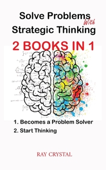 Paperback Solve Problems With Strategic Thinking 2 books in 1: Becomes a Problem Solver - Start Thinking Book