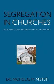 Paperback Segregation in Churches: Providing God's Answer to Solve the Dilemma Book
