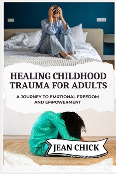 Paperback Healing Childhood Trauma for Adults: A Journey to Emotional Freedom and Empowerment Book