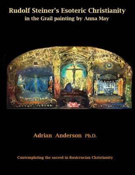 Paperback Rudolf Steiner's Esoteric Christianity in the Grail painting by Anna May: Contemplating the sacred in Rosicrucian Christianity Book