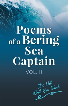 Paperback Poems Of A Bering Sea Captain Vol. II: It's Not What You Think Book