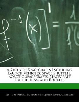 Paperback A Study of Spacecrafts Including Launch Vehicles, Space Shuttles, Robotic Spacecrafts, Spacecraft Propulsions, and Rockets Book