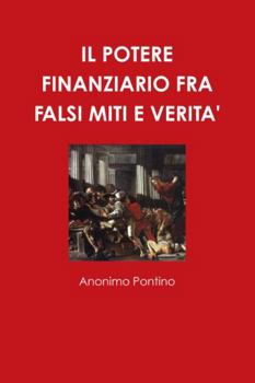 Paperback Il Potere Finanziario Fra Falsi Miti E Verita' [Italian] Book