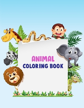 Animal Coloring Book: Animal Coloring Book For kids, Children, Toddlers, Crayons, Adult, Mini, Girls And Boys - 100 Story Paper Pages. 8.5 in x 11" in Cover.