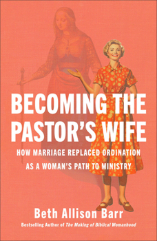Hardcover Becoming the Pastor's Wife: How Marriage Replaced Ordination as a Woman's Path to Ministry Book