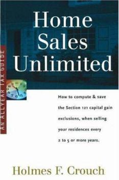 Paperback Home Sales Unlimited: How to Compute & Save the Section 121 Capital Gain Exclusions, When Selling Your Residences Every 2 to 5 or More Use Y Book