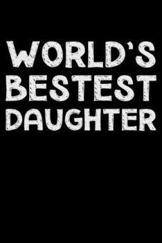 World's bestest daughter: Notebook (Journal, Diary) for the best Daughter in the world 120 lined pages to write in