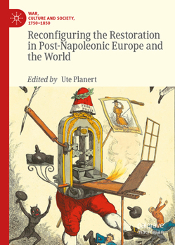 Reconfiguring the Restoration in Post-Napoleonic Europe and the World (War, Culture and Society, 1750–1850)