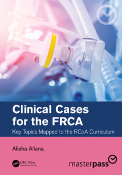 Paperback Clinical Cases for the FRCA: Key Topics Mapped to the RCoA Curriculum Book