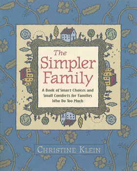 Paperback The Simpler Family: A Book of Smart Choices and Small Comforts for Families Who Do Too Much Book
