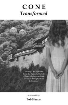 Paperback Cone Transformed: Twenty-One Episodes from the Remarkable Life of Doctor Ephrastus Cone Medieval Metaphysician & Conjuror Book
