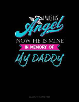 Paperback I Was His Angel Now He Is Mine In Memory Of My Daddy: Calligraphy Practice Paper Book