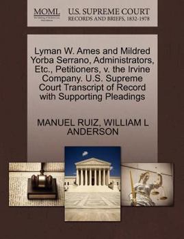 Paperback Lyman W. Ames and Mildred Yorba Serrano, Administrators, Etc., Petitioners, V. the Irvine Company. U.S. Supreme Court Transcript of Record with Suppor Book