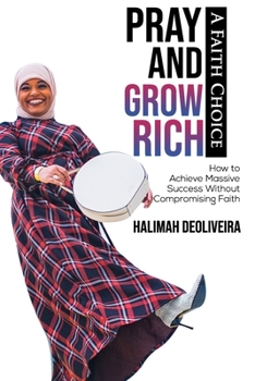 Paperback Pray and Grow Rich A Faith Choice: How to Achieve Massive Success Without Compromising Faith Book