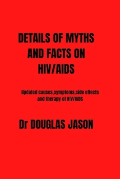 Paperback Details of Myths and Fact on Hiv/AIDS: updated causes, symptoms, side effects and therapy of HIV/AIDS Book