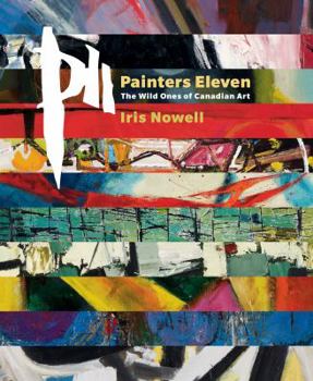 Hardcover Painters Eleven: The Wild Ones of Canadian Art Book