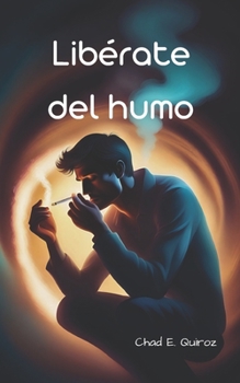 LIBERATE DEL HUMO: Dejar de fumar es posible (Spanish Edition)