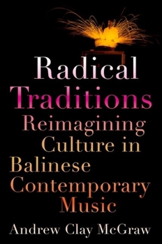 Paperback Radical Traditions: Reimagining Culture in Balinese Contemporary Music Book