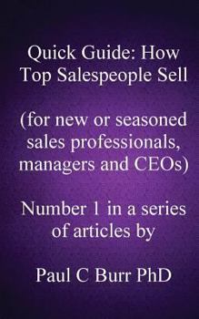 Paperback Quick Guide - How Top Salespeople Sell: for new or seasoned sales professionals, managers and CEOs. Book